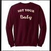 Not Your Baby Sweatshirt Back