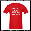 Suck My Non-Existing Dick Bitch T-Shirt