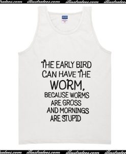 The Early Bird Can Have The Worm Tank Top