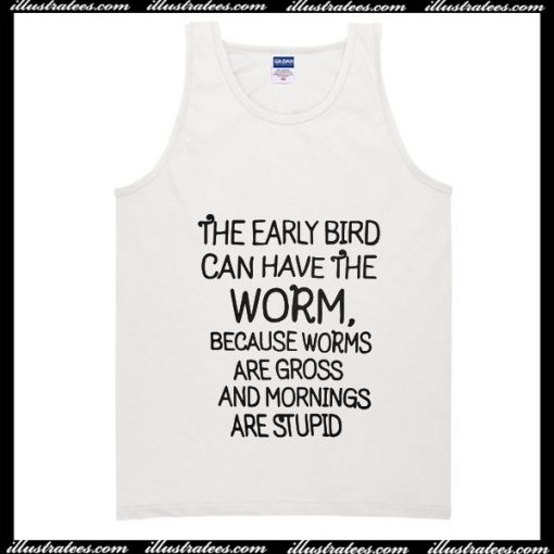 The Early Bird Can Have The Worm Tank Top