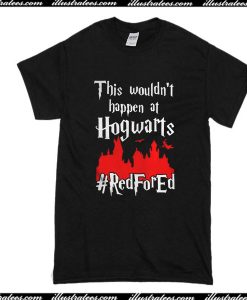 This Wouldn't Happen At Hogwarts T-Shirt