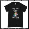 Thou Shall Not Try Me Mood Unicorn T-Shirt