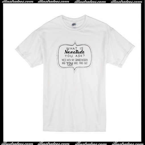 What Is Nanatude You Ask T-Shirt