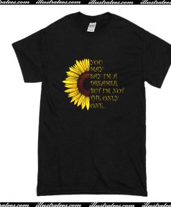 You May Say I'm A Dreamer But I'm Not The Only One Sunflower T-Shirt