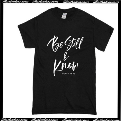 Be Still And Know T-Shirt