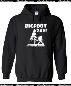 Bigfoot Saw Me Hoodie