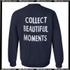 Collect Beautiful Moments Sweatshirt back