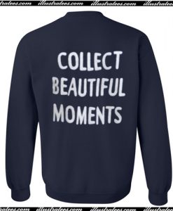 Collect Beautiful Moments Sweatshirt back