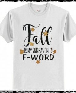 Fall Is My 2nd Favorite F Word T Shirt