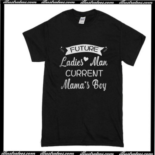 Future Ladies Man Current Mama's Boy T-Shirt