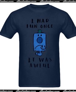 I Had Fun Once It Was Awful T-Shirt