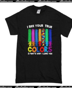 I See Your True Colors T-Shirt