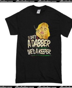 If She's A Dabber She's A Keeper T-Shirt