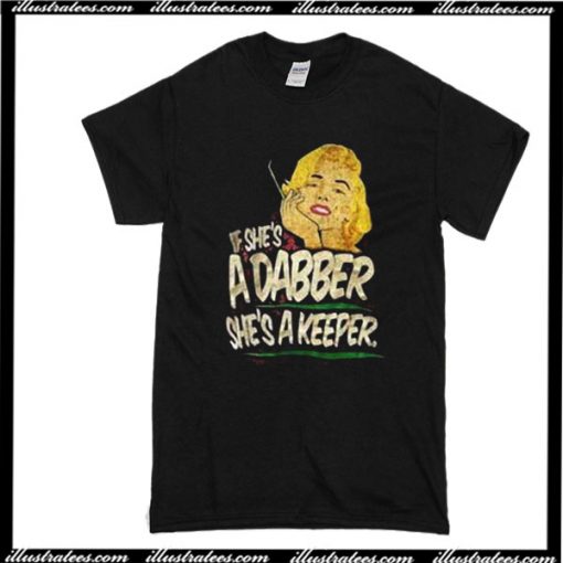 If She's A Dabber She's A Keeper T-Shirt