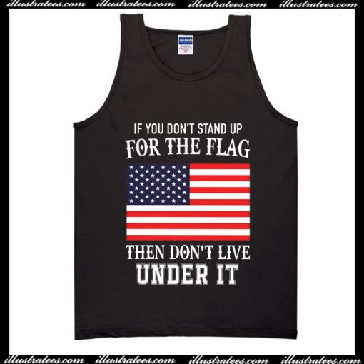 If You Don't Stand Up For The Flag Tank Top
