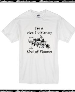 I'm A Wine $ Gardening Kind Of Woman T-Shirt