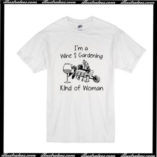 I'm A Wine $ Gardening Kind Of Woman T-Shirt