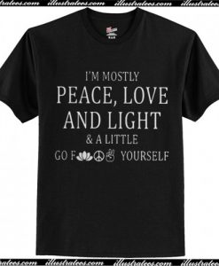 I'm mostly peace love and light t shirt