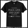 I'm mostly peace love and light t shirt