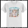 Life Is Great 1952 T shirt