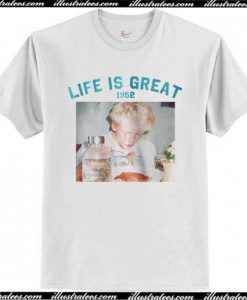 Life Is Great 1952 T shirt
