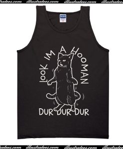 Look Im A Hooman Dur Dur Dur Tank Top