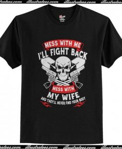 Mess with me I'll fight back mess with my wife shirt