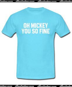 Oh Mickey You So Fine T-Shirt