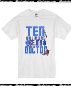 Ten Will Always Be My Doctor T-Shirt