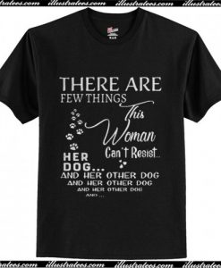 There are few things this Woman can’t resist her dog shirt