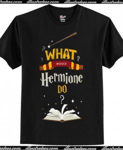 What Would Hermione do t shirt