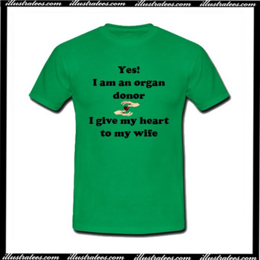 Yes I Am An Organ Donor T-Shirt