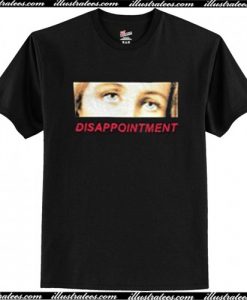 disappointment t-shirt