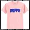 drippin t shirt