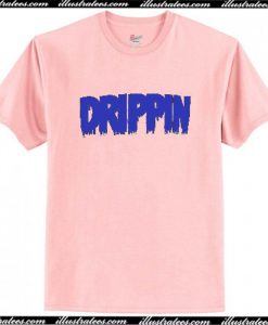 drippin t shirt