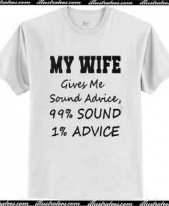 my wife gives me sound advice shirt