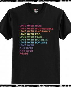 love over hate indifference ignorance ego fear barriers borders shirt