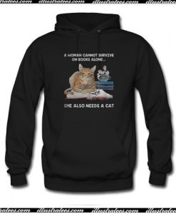 A Woman Cannot Survive On Books Alone She Also Needs A Cat Hoodie