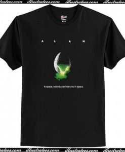 Alan In Space Nobody Can Hear You In Space T-Shirt