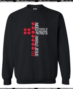 All I need today is a little bit of Patriots and a whole lot of Jesus Sweatshirt