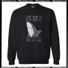Best Price Shark I Just Want To Be As Great As They Say I Am Sweatshirt