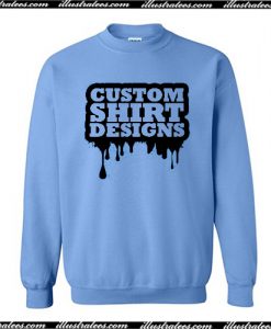 Custom Shirt Designs Sweatshirt