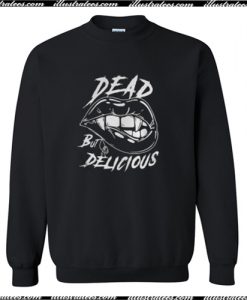 Dead But Delicious Sweatshirt