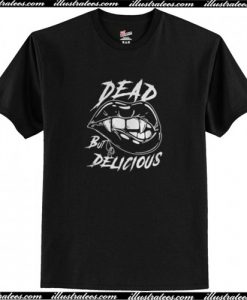 Dead But Delicious T-Shirt