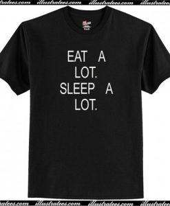 Eat A Lot Sleep A Lot T Shirt