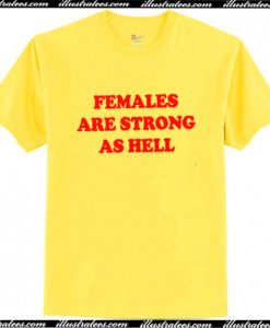 Females Are Strong As Hell Shirt