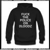 Fuck The Police On Bloodz Hoodie