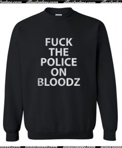 Fuck The Police On Bloodz Sweatshirt