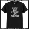 Fuck The Police On Bloodz T Shirt