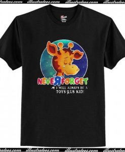 Giraffe Never Forget I Will Always Be A Toys R US Kid T-Shirt